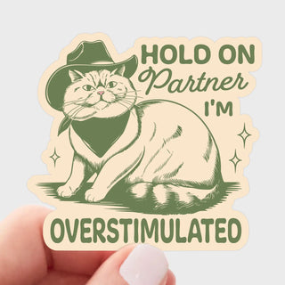 Hold On Partner I'm Overstimulated Sticker