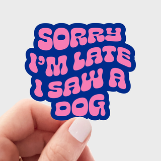 Sorry I'm Late I Saw a Dog Sticker - pet, funny, puppies