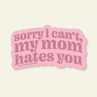 My Mom Hates You Sticker