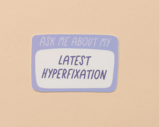 Latest Hyperfixation Vinyl Sticker