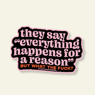 Everything Happens for a Reason Sticker