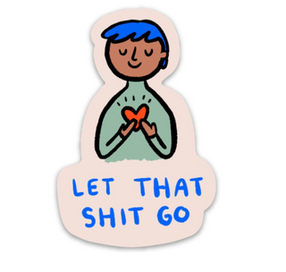 Let That Sh*t Go Vinyl Sticker
