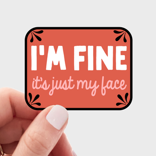 I'm Fine It's Just My Face Sticker - funny, bitch, bitchy