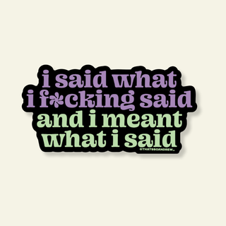 I Said What I Fucking Said Vinyl Sticker