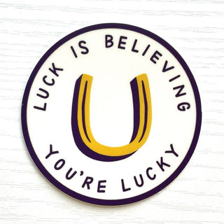 Luck Is Believing You're Lucky Sticker   