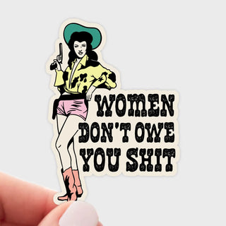 Women Don't Owe You Shit Sticker